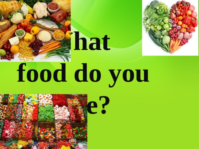    What  food do you     like? 