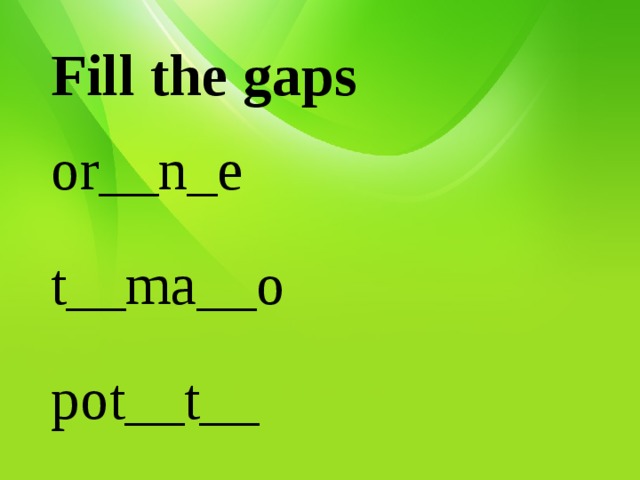 Fill the gaps or__n_e t__ma__o pot__t__ __ar__ot  pe__  p__ar 