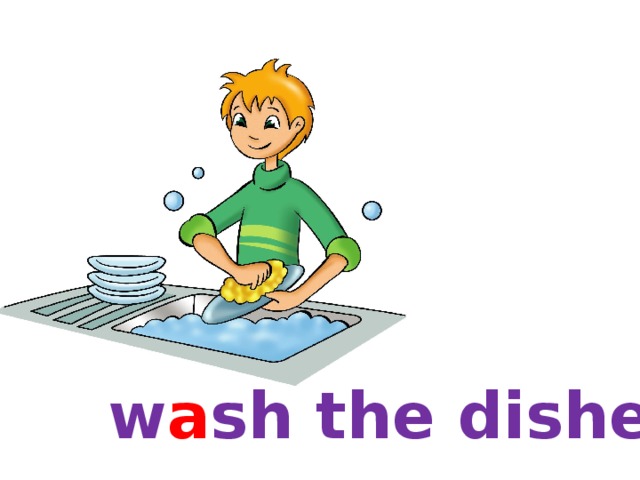 w a sh the dishes 