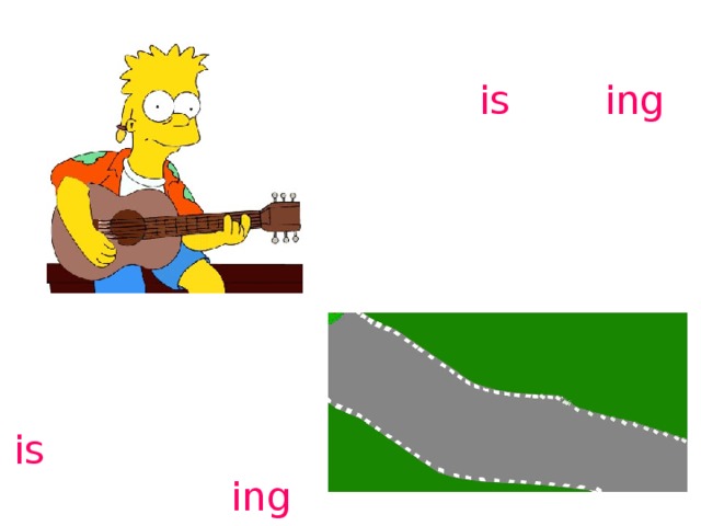 play – is play ing skateboard – is skateboard ing 
