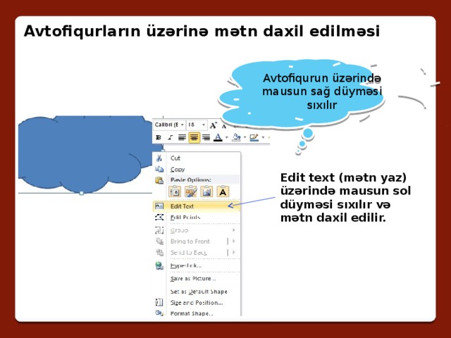 Avtofiqurların üzərinə mətn daxil edilməsi Avtofiqurun üzərində mausun sağ düyməsi sıxılır Edit text (mətn yaz) üzərində mausun sol düyməsi sıxılır və mətn daxil edilir. 