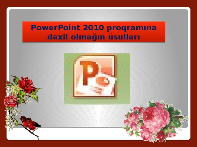 PowerPoint 2010 proqramına daxil olmağın üsulları 