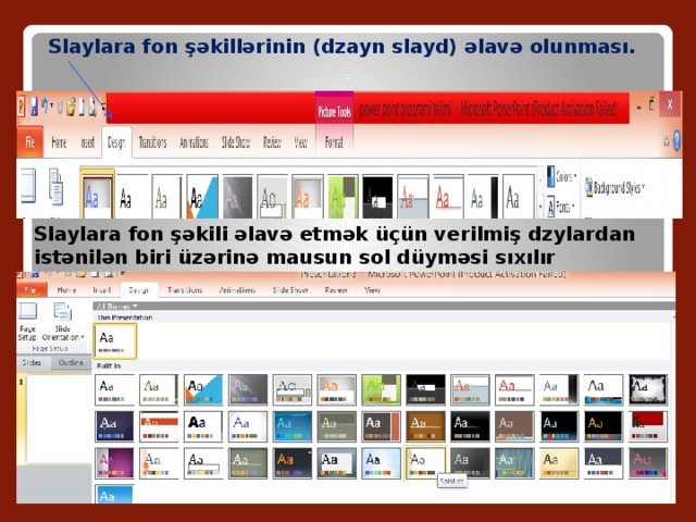 Slaylara fon şəkillərinin (dzayn slayd) əlavə olunması. Slaylara fon şəkili əlavə etmək üçün verilmiş dzylardan istənilən biri üzərinə mausun sol düyməsi sıxılır 
