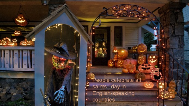 People celebrate all saints ' day in English-speaking countries 