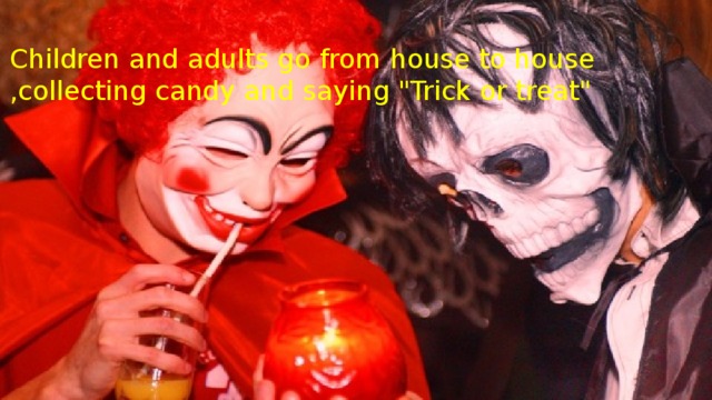 Children and adults go from house to house ,collecting candy and saying 