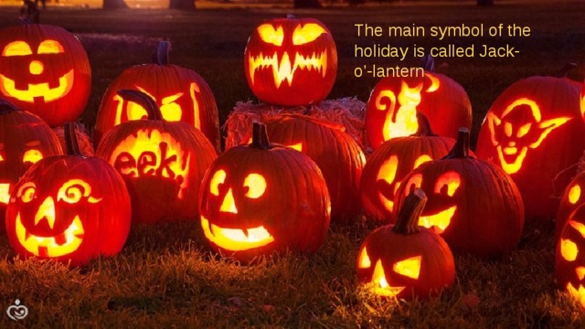 The main symbol of the holiday is called Jack-o'-lantern 
