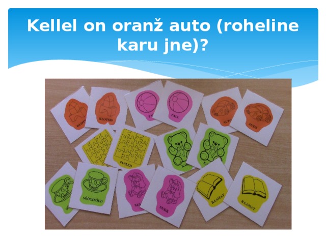 Kellel on oranž auto (roheline karu jne)? 