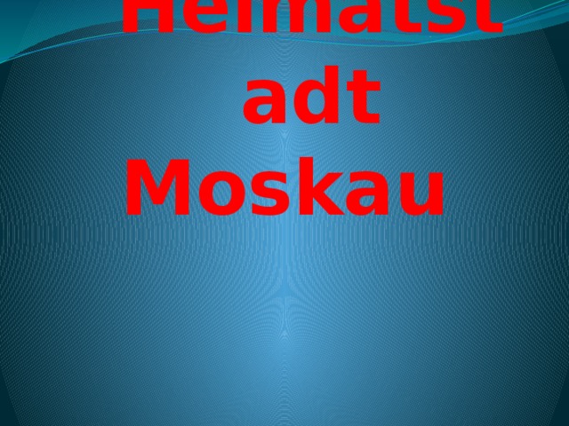 Meine Heimatstadt  Moskau 