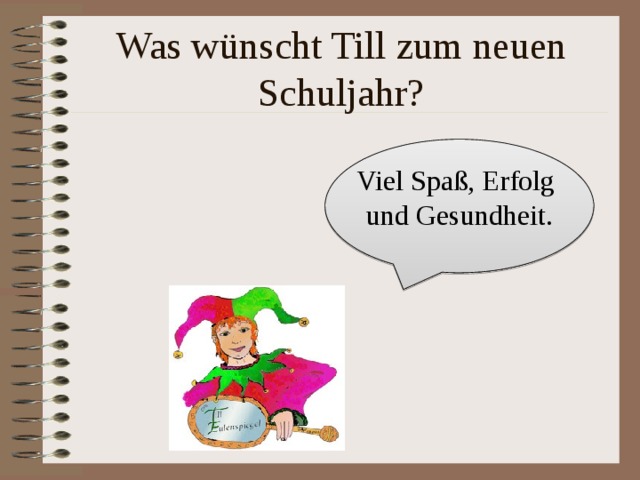 Was w ünscht Till zum neuen Schuljahr? Viel Spaß, Erfolg und Gesundheit. 