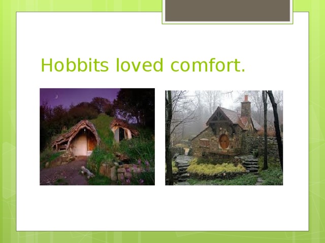 Hobbits loved comfort. 