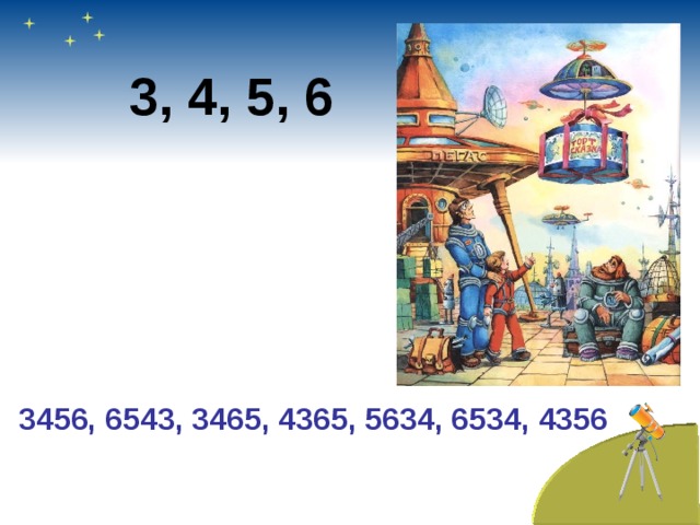 3, 4, 5, 6 3456, 6543, 3465, 4365, 5634, 6534, 4356