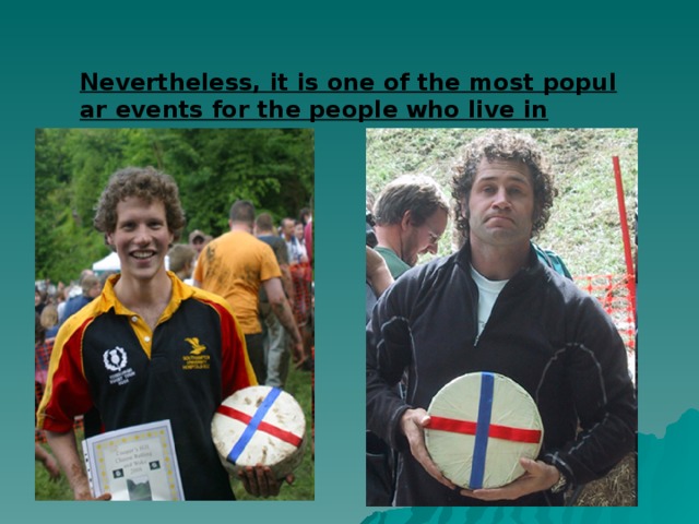  Nevertheless, it is one of the most popular events for the people who live in the local village. 