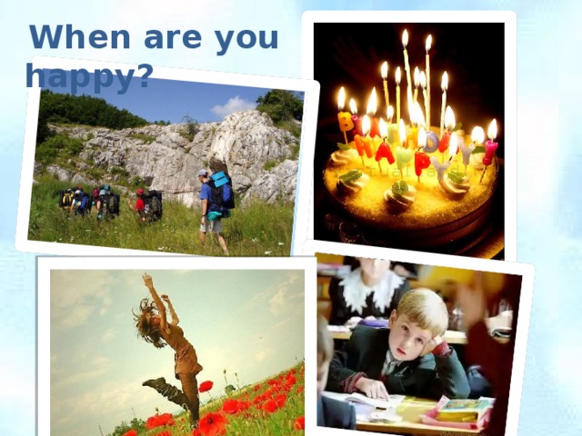  When are you happy? 