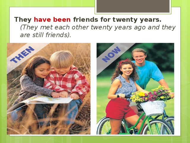 They have been friends for twenty years. (They  met each other twenty years ago and they are still friends).  