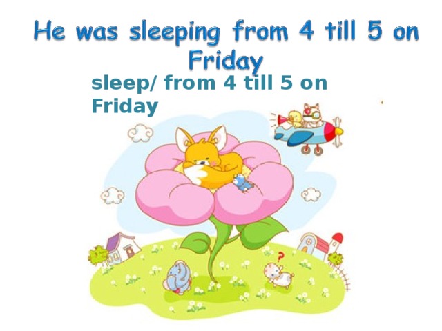 sleep/ from 4 till 5 on Friday 