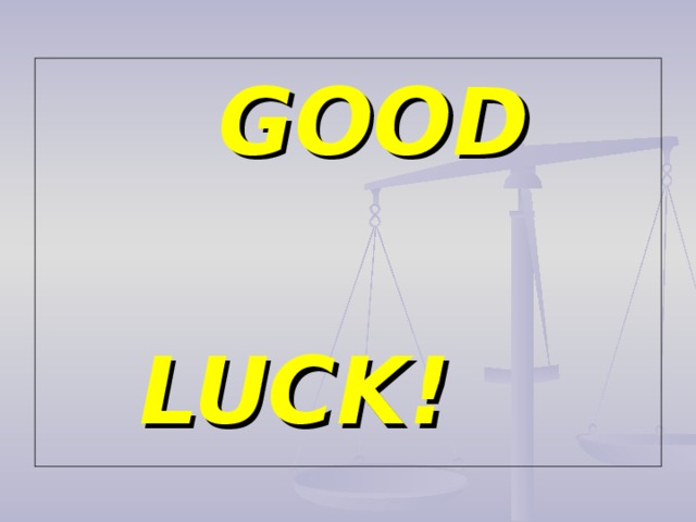GOOD   LUCK!