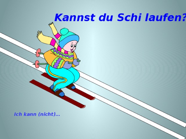 Kannst du Schi laufen? Ich kann (nicht)…  