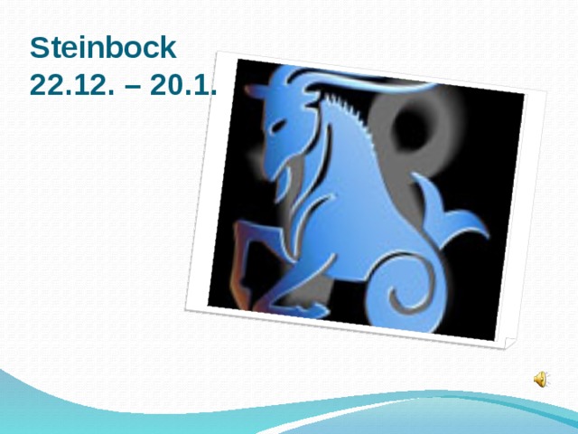 Steinbock  22.12. – 20.1.  
