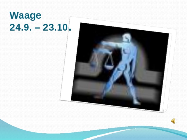 Waage  24.9. – 23.10 .  