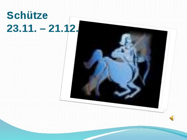 Schütze  23.11. – 21.12.  