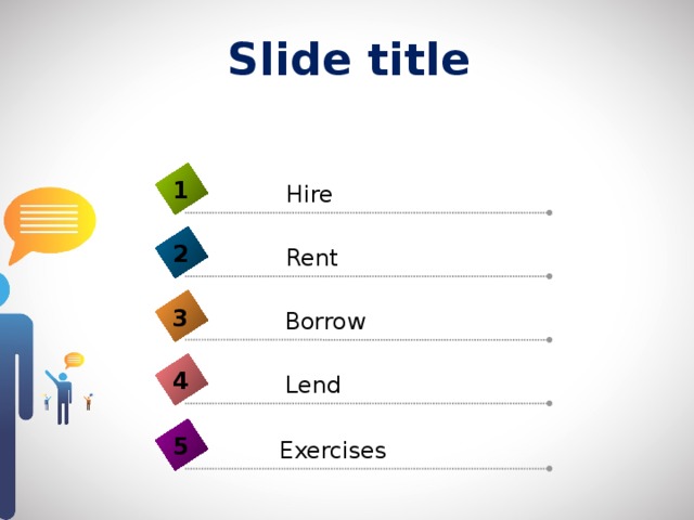 Slide title 1 Hire 2 Rent 3 Borrow 4 Lend 5 Exercises 