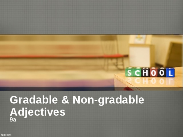 Gradable & Non-gradable Adjectives 9a 