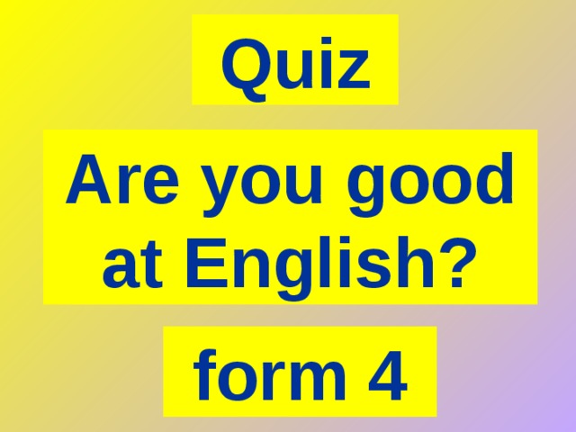 Quiz Are you good at English? form 4 