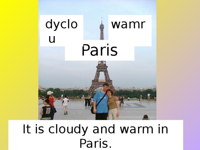 dyclou wamr Paris It is cloudy and warm in Paris. 