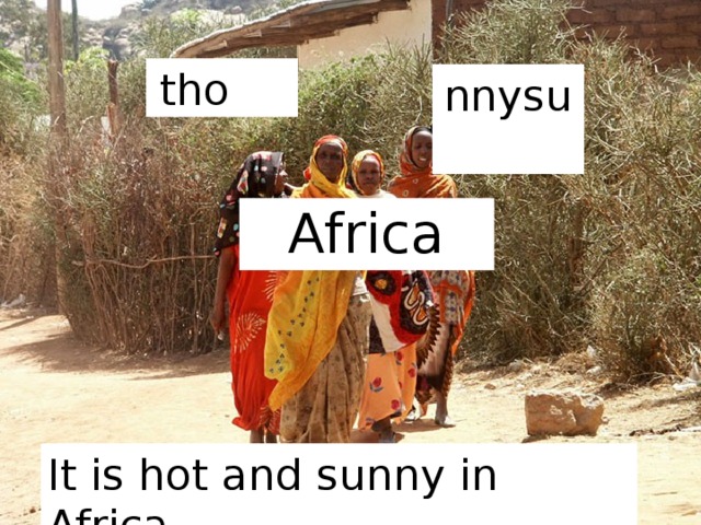 tho nnysu Africa It is hot and sunny in Africa. 