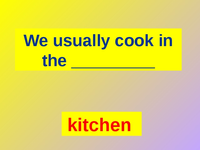 We usually cook in the _________ kitchen  