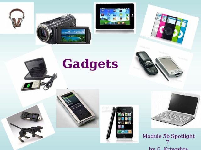 Gadgets  Module 5b Spotlight 7 by G. Krivoshta 