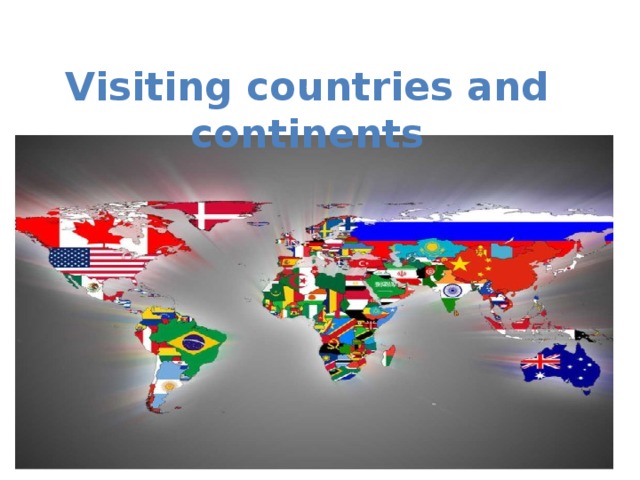 Visiting countries and continents 