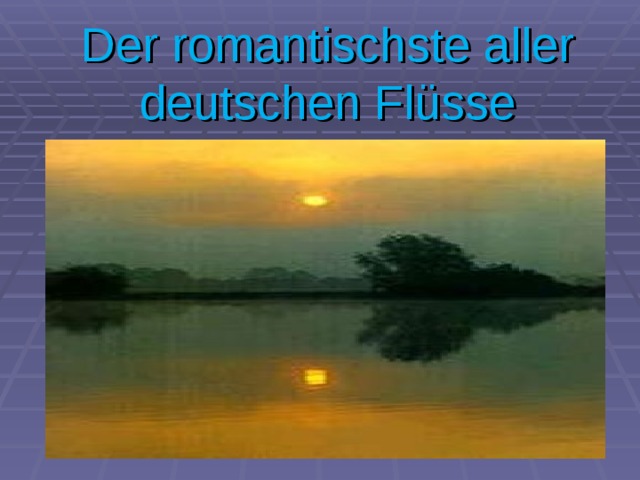 Der romantischste aller deutschen Fl üsse 