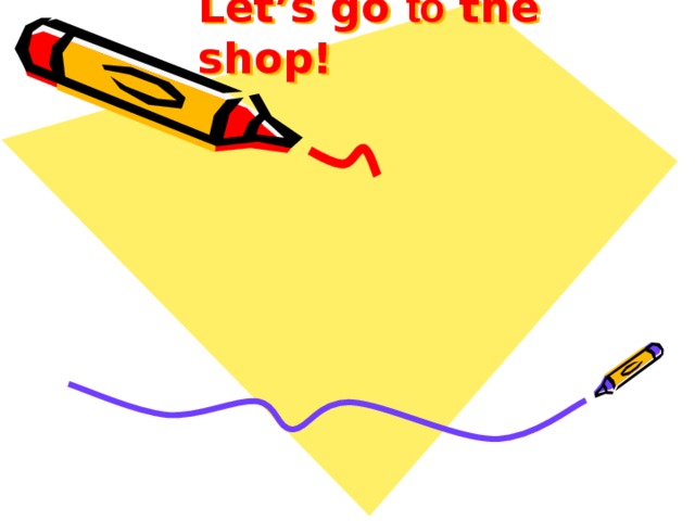 Let’s go to the shop! 