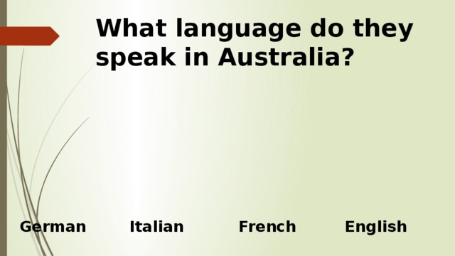 What language do they speak in Australia?   Italian French German English 