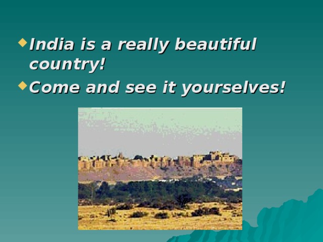 India is a really beautiful country! Come and see it yourselves! 