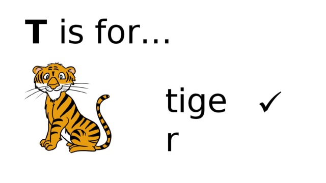 T is for… tiger  