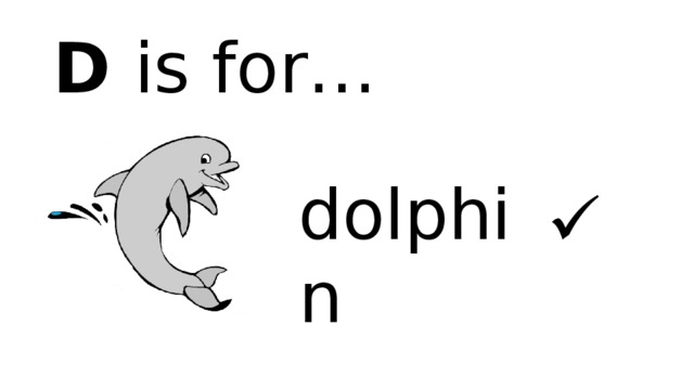 D is for… dolphin  