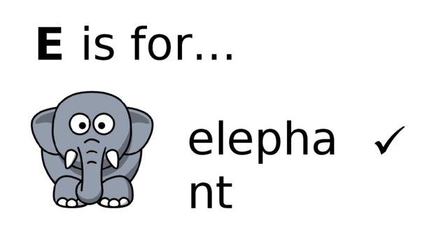 E is for… elephant  