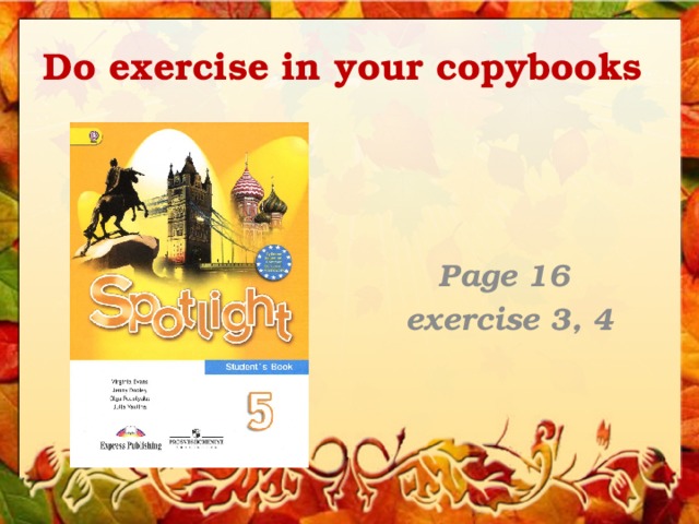Do exercise in your copybooks  Page 16 exercise 3, 4  