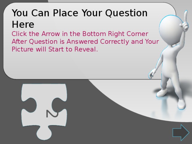 2 You Can Place Your Question Here Click the Arrow in the Bottom Right Corner After Question is Answered Correctly and Your Picture will Start to Reveal. 