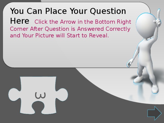 3 You Can Place Your Question Here Click the Arrow in the Bottom Right Corner After Question is Answered Correctly and Your Picture will Start to Reveal. 