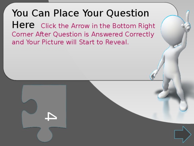 4 You Can Place Your Question Here Click the Arrow in the Bottom Right Corner After Question is Answered Correctly and Your Picture will Start to Reveal. 