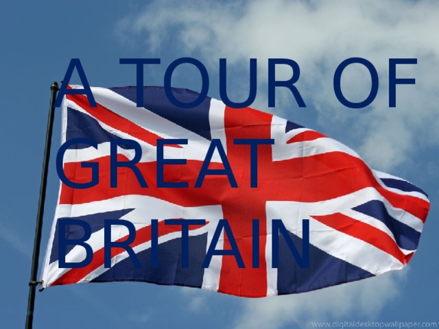 A TOUR OF GREAT BRITAIN 