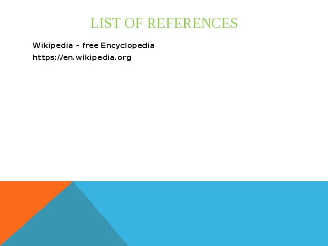LIST OF REFERENCES Wikipedia – free Encyclopedia https://en.wikipedia.org 