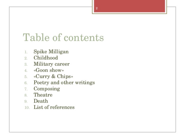 Table of contents Spike Milligan Childhood Military career «Goon show» «Curry & Chips» Poetry and other writings Composing Theatre Death List of references 