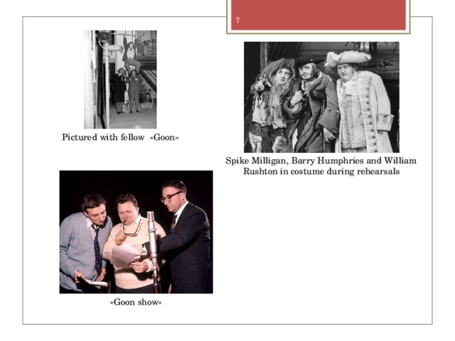 Pictured with fellow «Goon» Spike Milligan, Barry Humphries and William Rushton in costume during rehearsals «Goon show» 