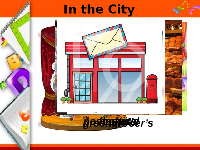 In the City theatre cafe garage station baker’s hospital post office greengrocer’s 