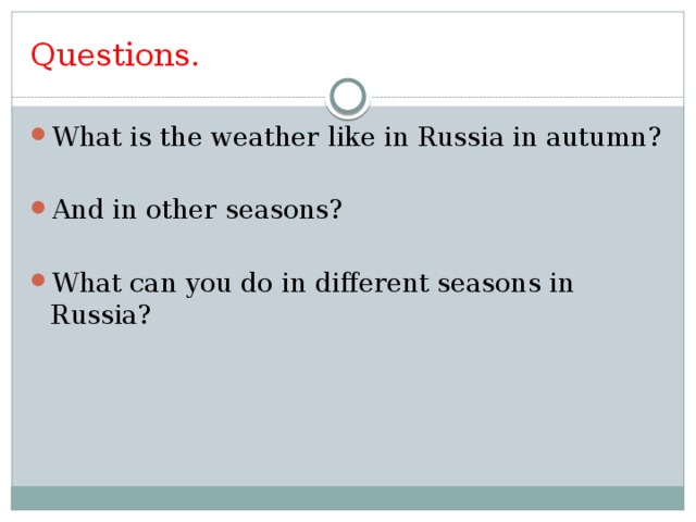 Questions. What is the weather like in Russia in autumn? And in other seasons? What can you do in different seasons in Russia? 