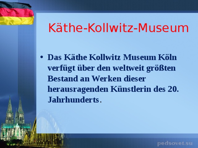 Käthe-Kollwitz-Museum Das Käthe Kollwitz Museum Köln verfügt über den weltweit größten Bestand an Werken dieser herausragenden Künstlerin des 20. Jahrhunderts . 